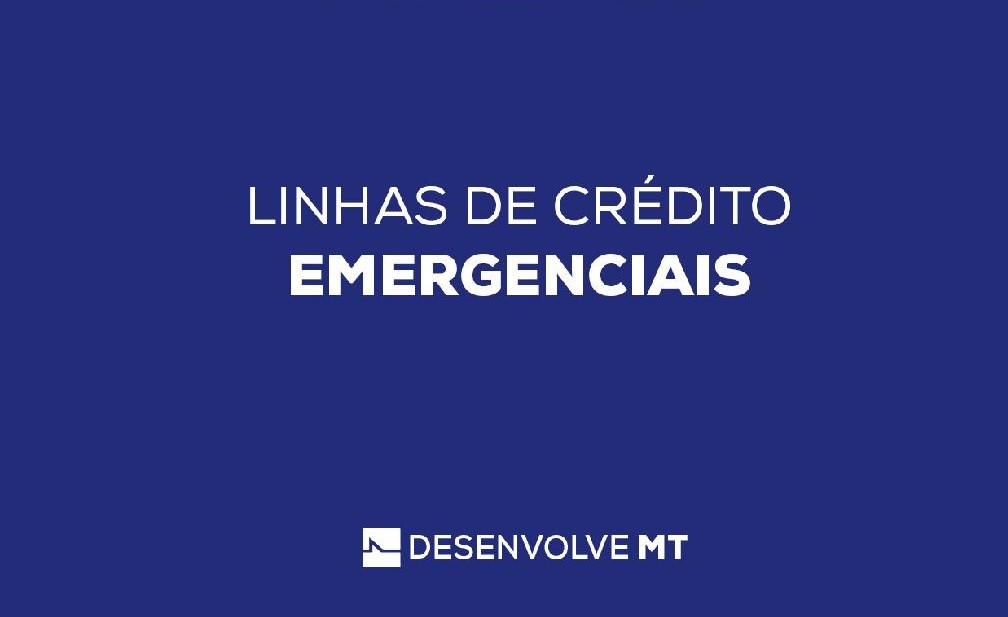 Desenvolve-MT disponibiliza linhas de crédito emergenciais para atender empresas de Mato Grosso