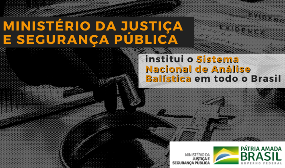 Ministério da Justiça e Segurança Pública institui o Sistema Nacional de Análise Balística em todo o Brasil